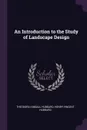 An Introduction to the Study of Landscape Design - Theodora Kimball Hubbard, Henry Vincent Hubbard