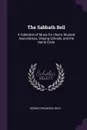 The Sabbath Bell. A Collection of Music for Choirs, Musical Associations, Singing-Schools, and the Home Circle - George Frederick Root