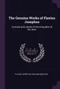 The Genuine Works of Flavius Josephus. Containing Six Books of the Antiquities of the Jews - Flavius Josephus, William Whiston
