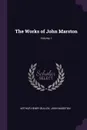 The Works of John Marston; Volume 1 - Arthur Henry Bullen, John Marston