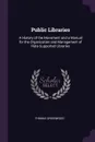Public Libraries. A History of the Movement and a Manual for the Organization and Management of Rate-Supported Libraries - Thomas Greenwood