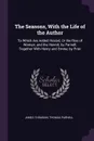 The Seasons, With the Life of the Author. To Which Are Added Hesiod, Or the Rise of Woman, and the Hermit, by Parnell; Together With Henry and Emma, by Prior - James Thomson, Thomas Parnell