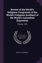 Review of the World's Religious Congresses of the World's Congress Auxiliary of the World's Columbian Exposition. Chicago, 1893 - Lewis Pyle Mercer