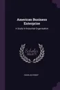 American Business Enterprise. A Study In Industrial Organisation - Douglas Knoop