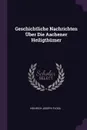 Geschichtliche Nachrichten Uber Die Aachener Heiligthumer - Heinrich Joseph Floss