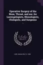 Operative Surgery of the Nose, Throat, and ear, for Laryngologists, Rhinologists, Otologists, and Surgeons. 1 - Hanau Wolf Loeb