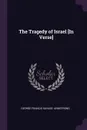 The Tragedy of Israel .In Verse. - George Francis Savage- Armstrong