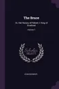 The Bruce. Or, the History of Robert I. King of Scotland; Volume 1 - John Barbour