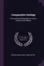 Comparative Zoology. Structural and Systematic, for Use in Schools and Colleges - Edward Asahel Birge, James Orton