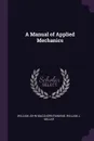 A Manual of Applied Mechanics - William John Macquorn Rankine, William J. Millar