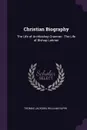 Christian Biography. The Life of Archbishop Cranmer : The Life of Bishop Latimer - Thomas Jackson, William Gilpin
