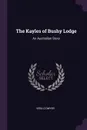 The Kayles of Bushy Lodge. An Australian Story - Vera G Dwyer