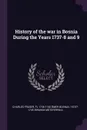 History of the war in Bosnia During the Years 1737-8 and 9 - Charles Fraser, fl 1736-1740 Ömer Bosnav, 1674?-1745 Ibrahim Müteferrika