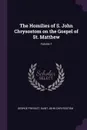 The Homilies of S. John Chrysostom on the Gospel of St. Matthew; Volume 1 - George Prevost, Saint John Chrysostom