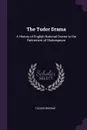 The Tudor Drama. A History of English National Drama to the Retirement of Shakespeare - Tucker Brooke