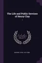 The Life and Public Services of Henry Clay. 1 - Epes Sargent