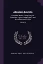 Abraham Lincoln. Complete Works, Comprising his Speeches, Letters, State Papers, and Miscellaneous Writings; Volume 01 - John Hay, John G. 1832-1901 Nicolay