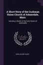 A Short Story of the Cushman Union Church of Adamsdale, Mass. Including a Sketch of the Early History of Adamsdale - George Henry Lewis