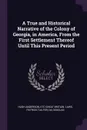 A True and Historical Narrative of the Colony of Georgia, in America, From the First Settlement Thereof Until This Present Period - Hugh Anderson, etc Great Britain. Laws, Patrick Tailfer