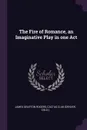 The Fire of Romance, an Imaginative Play in one Act - James Grafton Rogers