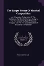 The Larger Forms Of Musical Composition. An Exhaustive Explanation Of The Variations, Rondos, And Sonata Designs, For The General Student Of Musical Analysis, And For The Special Student Of Structural Composition - Percy Goetschius