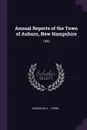 Annual Reports of the Town of Auburn, New Hampshire. 1982 - Auburn Auburn