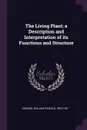 The Living Plant; a Description and Interpretation of its Functions and Structure - William Francis Ganong
