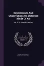 Experiments And Observations On Different Kinds Of Air. Vol. Ii. By Joseph Priestley, - Joseph Priestley