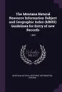 The Montana Natural Resource Information Subject and Geographic Index (MNRI). Guidelines for Entry of new Records: 1986 - Montana Natural Resource Informa System