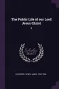The Public Life of our Lord Jesus Christ. 8 - Henry James Coleridge