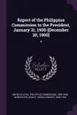 Report of the Philippine Commission to the President, January 31, 1900-.December 20, 1900.. 4 - Dean C. 1866-1924 Worcester