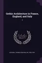 Gothic Architecture in France, England, and Italy. 2 - Thomas Graham Jackson