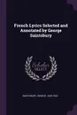 French Lyrics Selected and Annotated by George Saintsbury - George Saintsbury