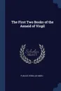 The First Two Books of the Aeneid of Virgil - Publius Vergilius Maro
