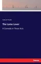 The Lame Lover. A Comedy in Three Acts - Samuel Foote