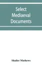 Select mediaeval documents and other material, illustrating the history of church and empire, 754 A.D.-1254 A.D - Shailer Mathews