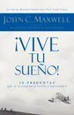 Vive Tu Sueno!. 10 Preguntas Que Te Ayudaran a Verlo y Obtenerlo - John C. Maxwell