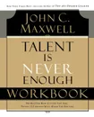 Talent Is Never Enough Workbook - John C. Maxwell