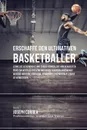 Erschaffe den ultimativen Basketballer. Lerne die Geheimnisse und Tricks kennen, die von den besten Profi-Basketballspielern und ihren Trainern angewandt werden um deine Kondition, Ernahrung und mentale Starke zu verbessern - Joseph Correa