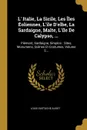 L' Italie, La Sicile, Les Iles Eoliennes, L'ile D'elbe, La Sardaigne, Malte, L'ile De Calypso, ... Piemont, Sardaigne, Simplon : Sites, Monumens, Scenes Et Costumes, Volume 5... - Louis Eustache Audot