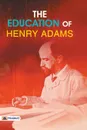 The Education of Henry Adams - Henry Adams