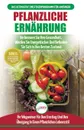 Pflanzliche Ernahrung. Anfangerleitfaden Fur Pflanzliche Ernahrung Und Lebensweise + 50 Schnelle Und Gesunde Rezepte Und Ein 14-tagiger Aktionsplan (Bucher In Deutsch / Plant-based Diet German Book) - Jennifer Louissa, Anne M