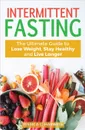 Intermittent fasting. The Ultimate Guide to lose weight, stay healthy and live longer - Jessica C. Harwell