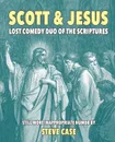 Scott & Jesus. Lost Comedy Duo of the Scriptures - Steve Case
