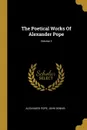 The Poetical Works Of Alexander Pope; Volume 3 - Alexander Pope, John Dennis