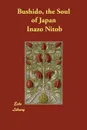 Bushido, the Soul of Japan - Inazo Nitob, Inazo Nitobe