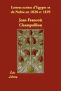 Lettres ecrites d'Egypte et de Nubie en 1828 et 1829 - Jean-François Champollion