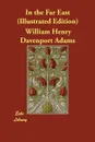 In the Far East (Illustrated Edition) - William Henry Davenport Adams