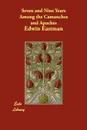 Seven and Nine Years Among the Camanches and Apaches - Edwin Eastman