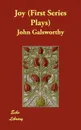 Joy (First Series Plays) - John Sir Galsworthy